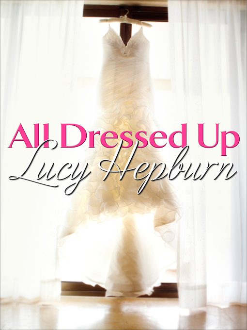 Title details for All Dressed Up by Lucy Hepburn - Available